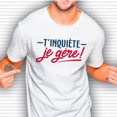 T-shirt pour homme " T'inquiète je gère " - Taille au Choix